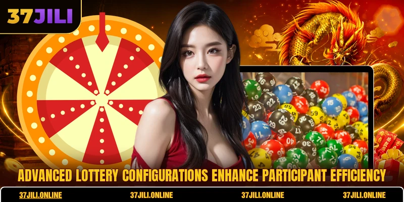Advanced lottery configurations enhance participant efficiency