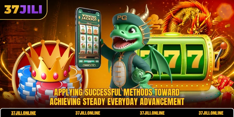 Applying successful methods toward achieving steady everyday advancement