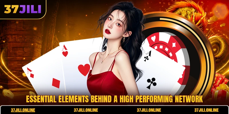 Essential elements behind a high performing network