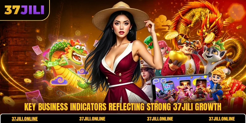 37JILI | Official Website | Sign Up For 5,000 PHP Free Bonus 4 Key business indicators reflecting strong 37jili growth