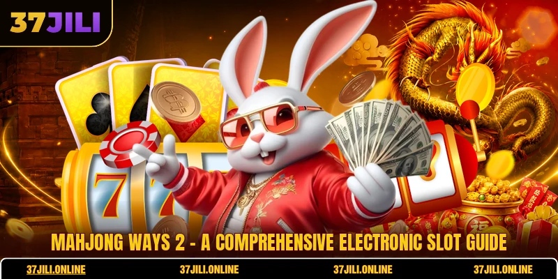 Mahjong Ways 2 - A Comprehensive Electronic Slot Guide