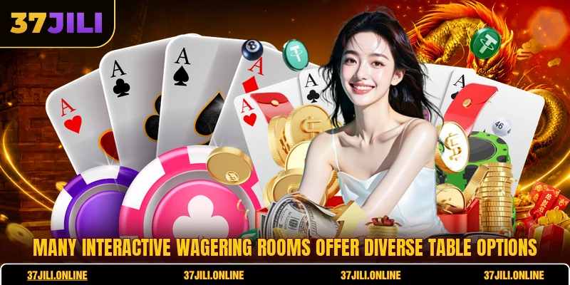 Many interactive wagering rooms offer diverse table options