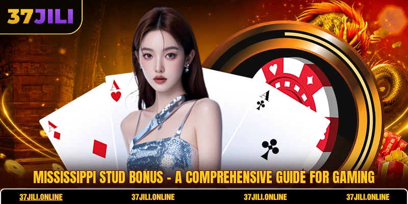 Mississippi Stud Bonus - A Comprehensive Guide For Gaming