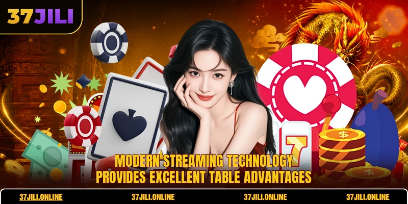 Modern streaming technology provides excellent table advantages