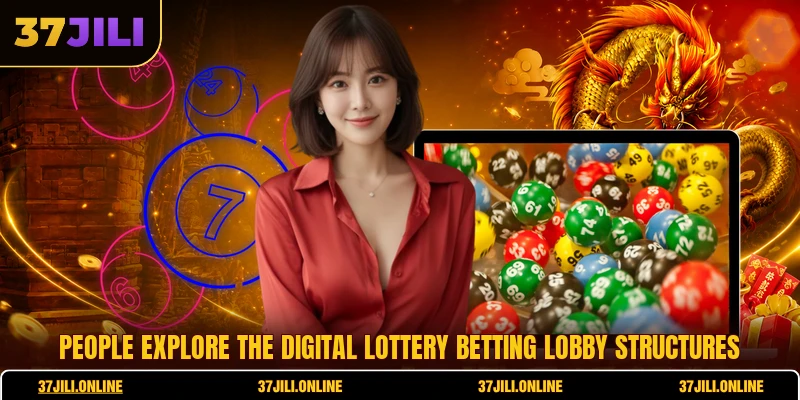 People explore the digital lottery betting lobby structures