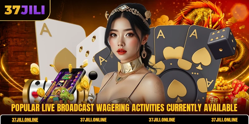 Popular live broadcast wagering activities currently available