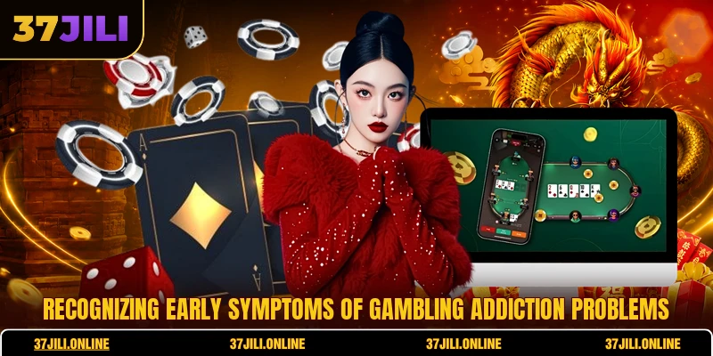 Recognizing early symptoms of gambling addiction problems