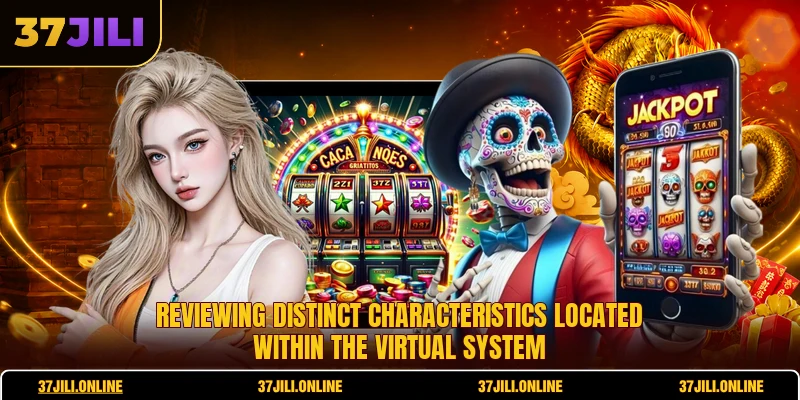 Reviewing distinct characteristics located within the virtual system