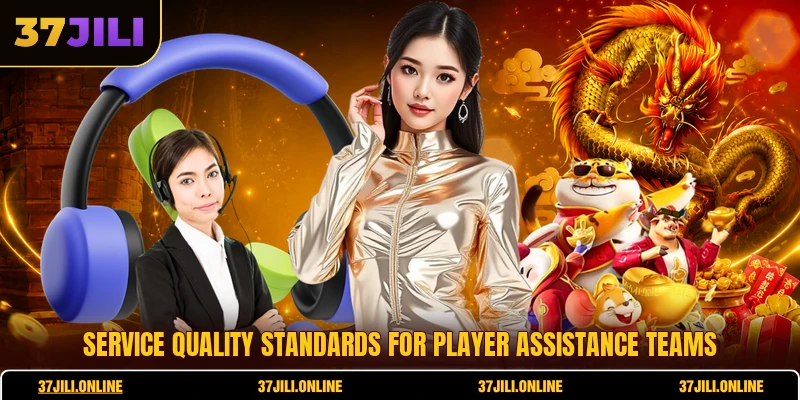 Service quality standards for player assistance teams