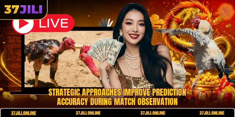 Strategic approaches improve prediction accuracy during match observation