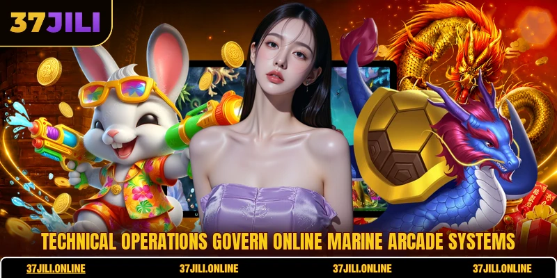 Technical operations govern online marine arcade systems