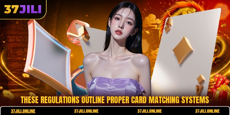 These regulations outline proper card matching systems